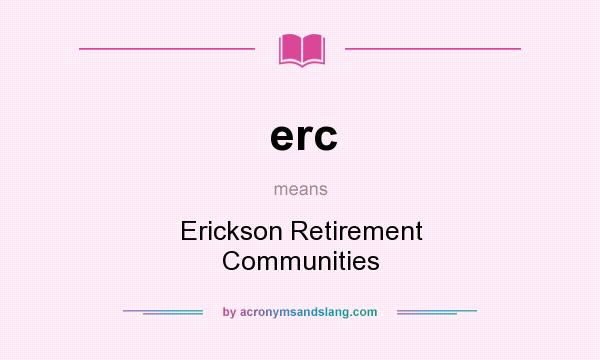 What does erc mean? It stands for Erickson Retirement Communities