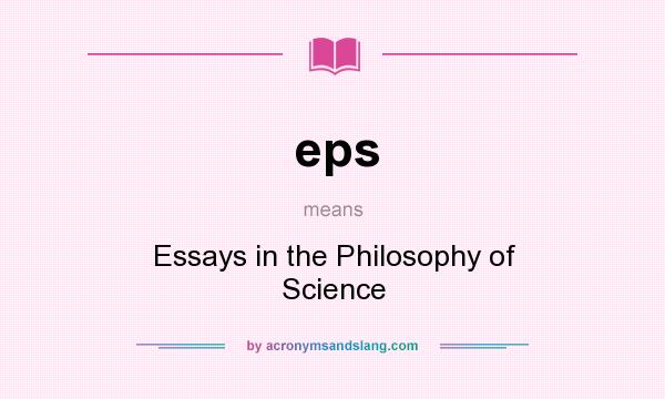 What does eps mean? It stands for Essays in the Philosophy of Science