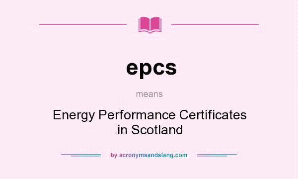 What does epcs mean? It stands for Energy Performance Certificates in Scotland
