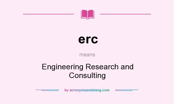What does erc mean? It stands for Engineering Research and Consulting