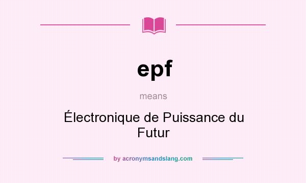 What does epf mean? It stands for Électronique de Puissance du Futur