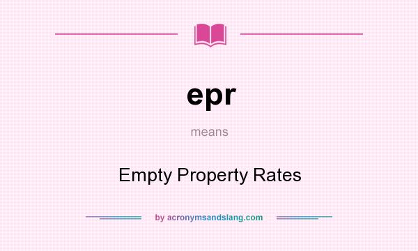 What does epr mean? It stands for Empty Property Rates