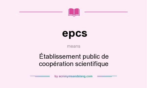 What does epcs mean? It stands for Établissement public de coopération scientifique