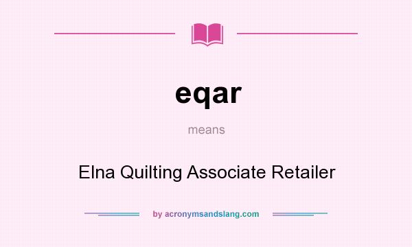 What does eqar mean? It stands for Elna Quilting Associate Retailer