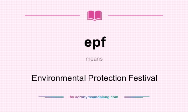 What does epf mean? It stands for Environmental Protection Festival