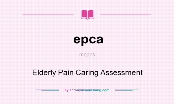 What does epca mean? It stands for Elderly Pain Caring Assessment