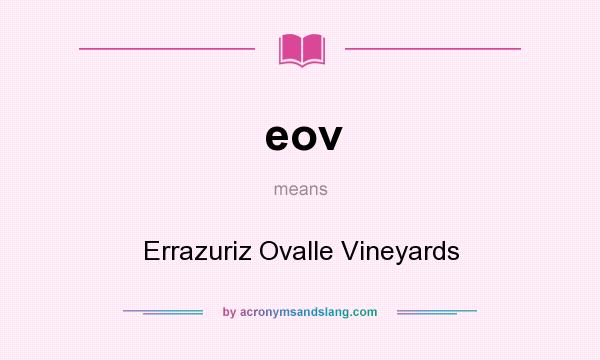 What does eov mean? It stands for Errazuriz Ovalle Vineyards