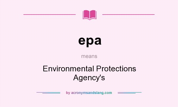 What does epa mean? It stands for Environmental Protections Agency`s