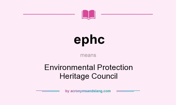 What does ephc mean? It stands for Environmental Protection Heritage Council