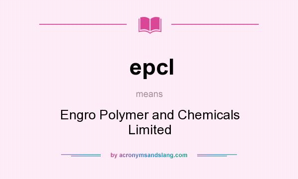 What does epcl mean? It stands for Engro Polymer and Chemicals Limited