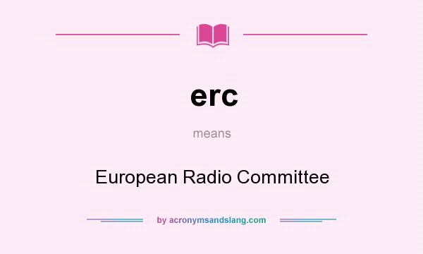 What does erc mean? It stands for European Radio Committee