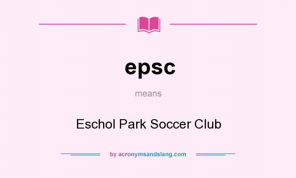 What does epsc mean? It stands for Eschol Park Soccer Club