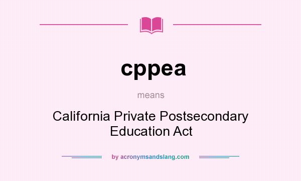 What does cppea mean? It stands for California Private Postsecondary Education Act