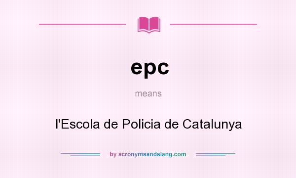 What does epc mean? It stands for l`Escola de Policia de Catalunya