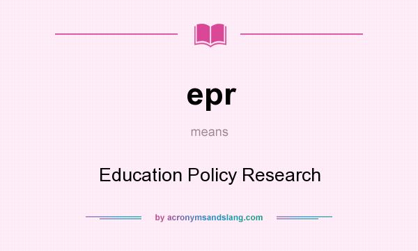 What does epr mean? It stands for Education Policy Research