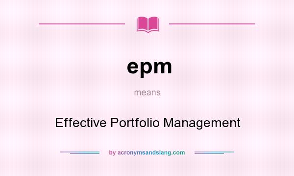 What does epm mean? It stands for Effective Portfolio Management
