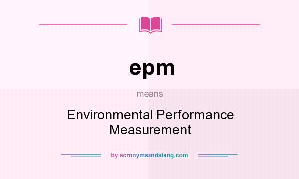 What does epm mean? It stands for Environmental Performance Measurement