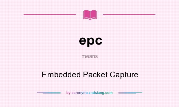 What does epc mean? It stands for Embedded Packet Capture