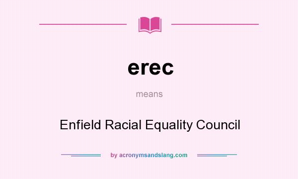 What does erec mean? It stands for Enfield Racial Equality Council