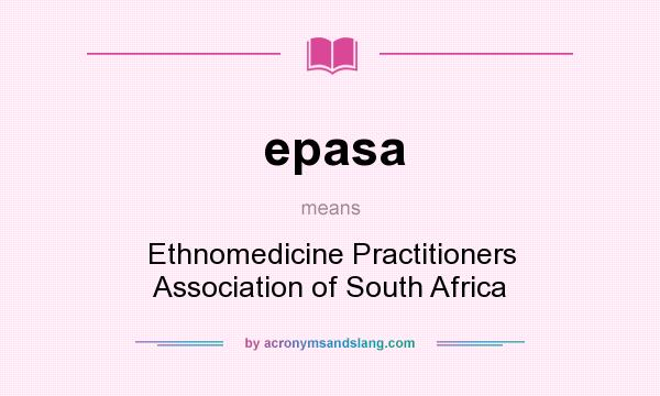 What does epasa mean? It stands for Ethnomedicine Practitioners Association of South Africa