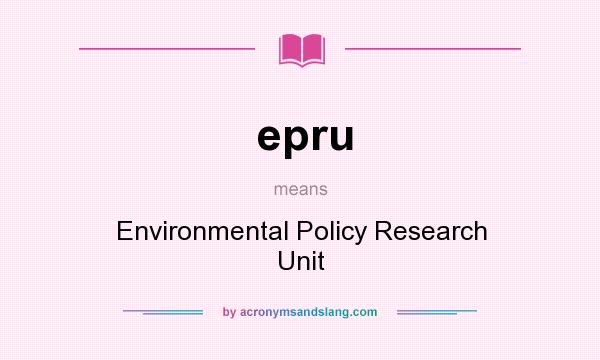 What does epru mean? It stands for Environmental Policy Research Unit