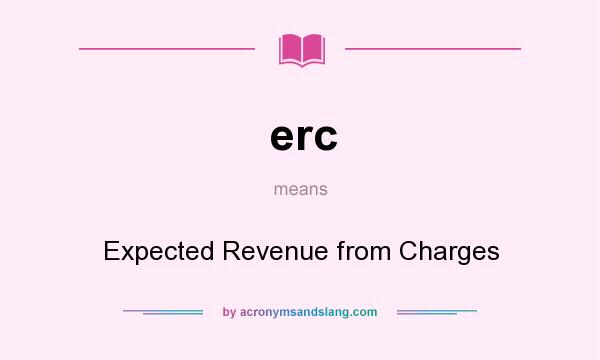 What does erc mean? It stands for Expected Revenue from Charges