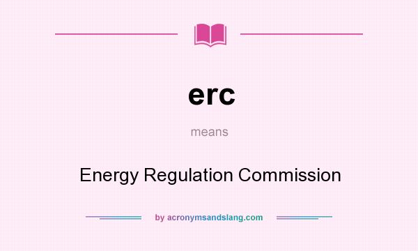 What does erc mean? It stands for Energy Regulation Commission