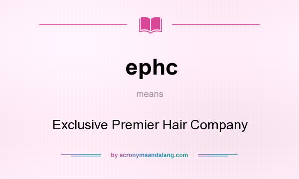 What does ephc mean? It stands for Exclusive Premier Hair Company