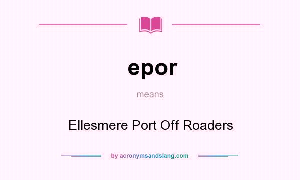 What does epor mean? It stands for Ellesmere Port Off Roaders