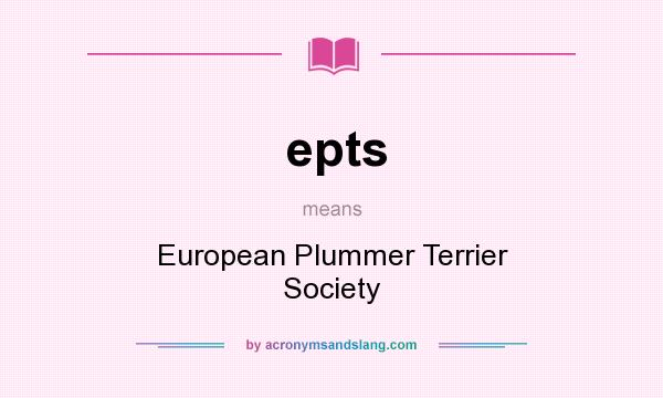 What does epts mean? It stands for European Plummer Terrier Society