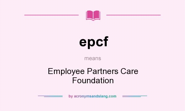 What does epcf mean? It stands for Employee Partners Care Foundation
