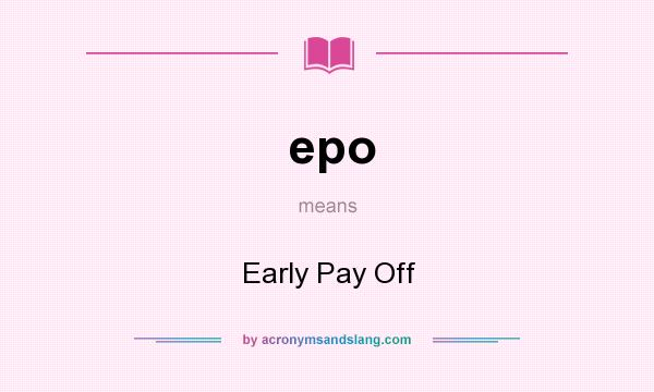 What does epo mean? It stands for Early Pay Off