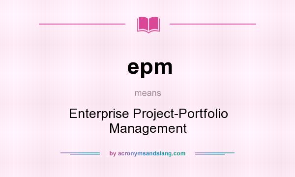 What does epm mean? It stands for Enterprise Project-Portfolio Management