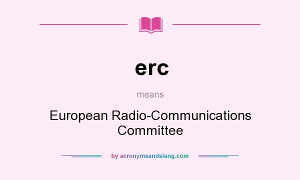 What does erc mean? It stands for European Radio-Communications Committee