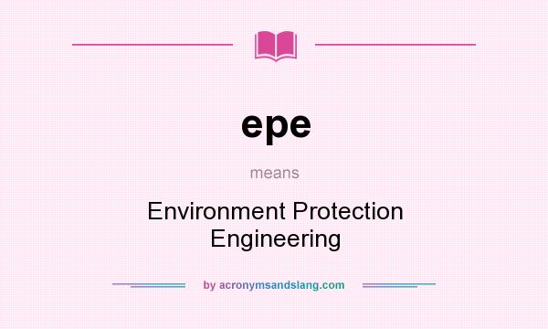 What does epe mean? It stands for Environment Protection Engineering