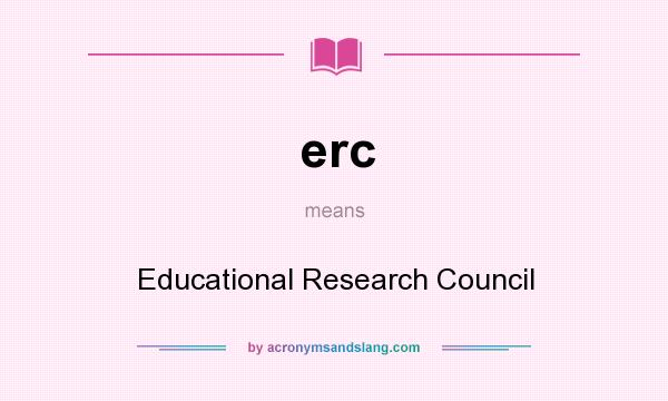 What does erc mean? It stands for Educational Research Council