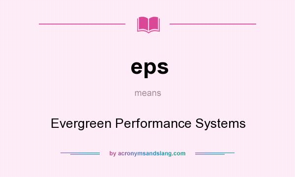 What does eps mean? It stands for Evergreen Performance Systems