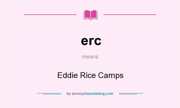 What does erc mean? It stands for Eddie Rice Camps