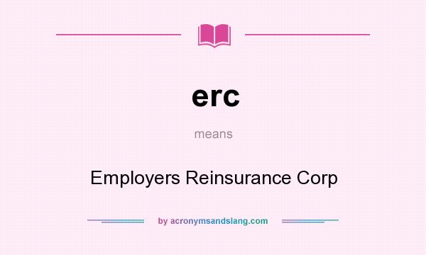 What does erc mean? It stands for Employers Reinsurance Corp