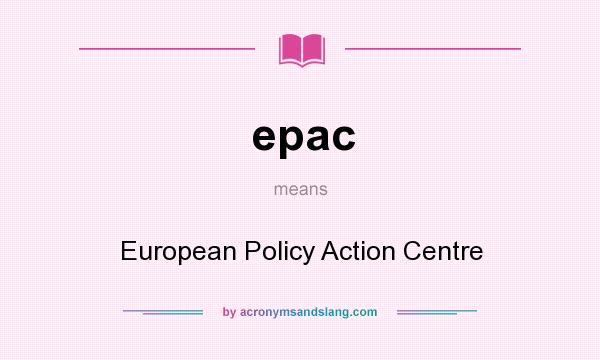 What does epac mean? It stands for European Policy Action Centre