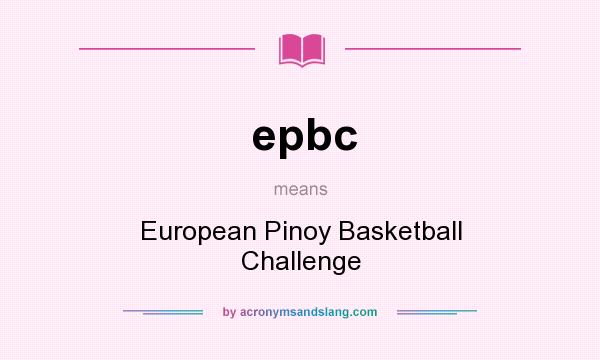What does epbc mean? It stands for European Pinoy Basketball Challenge