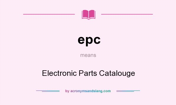 What does epc mean? It stands for Electronic Parts Catalouge