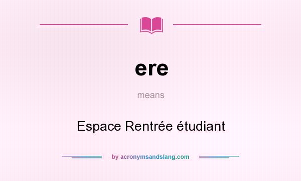 What does ere mean? It stands for Espace Rentrée étudiant