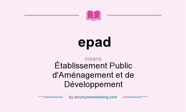 What does epad mean? It stands for Établissement Public d`Aménagement et de Développement