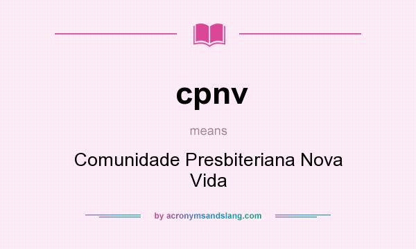 What does cpnv mean? It stands for Comunidade Presbiteriana Nova Vida