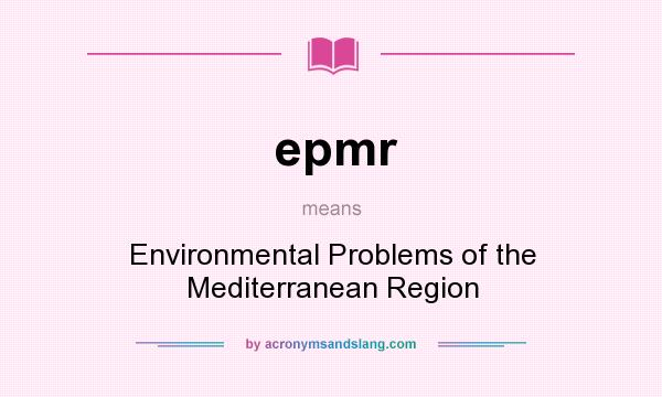 What does epmr mean? It stands for Environmental Problems of the Mediterranean Region
