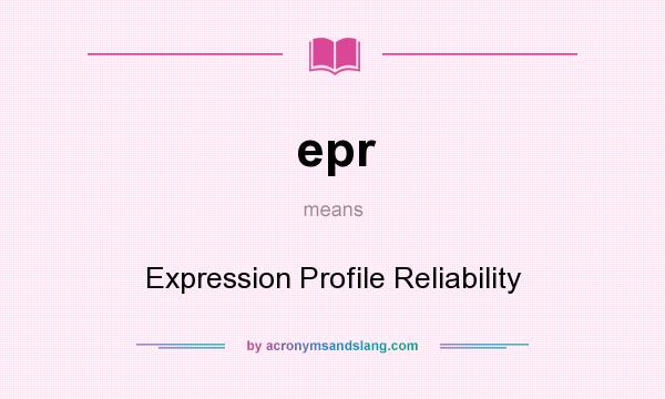 What does epr mean? It stands for Expression Profile Reliability