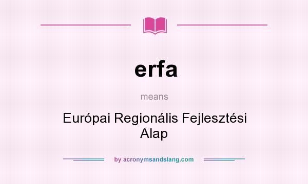 What does erfa mean? It stands for Európai Regionális Fejlesztési Alap
