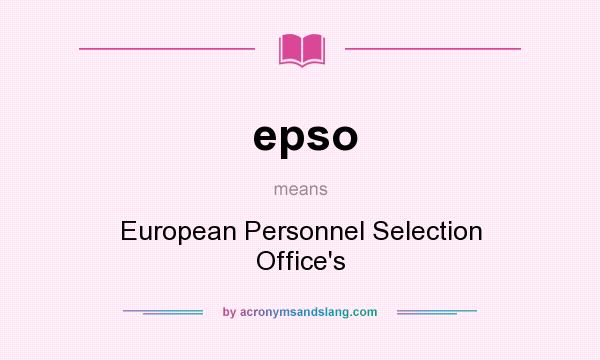 What does epso mean? It stands for European Personnel Selection Office`s