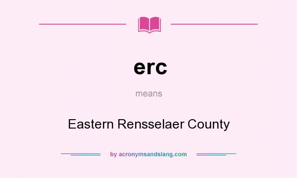 What does erc mean? It stands for Eastern Rensselaer County